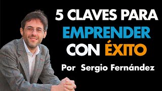 5 Claves para ser un Emprendedor de Éxito⎮Sergio Fernandez, Máster de Emprendedores