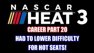 Had To Lower Difficulty For Hot Seats! | NASCAR Heat 3 Career Part 20