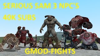 EPIC SERIOUS SAM 3 NPC'S - 40K SUBS - GMOD-FIGHTS