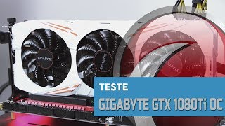 TESTE -  Gigabyte Geforce GTX 1080Ti Gaming OC em FullHD e 4K
