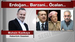 Muhsin Kızılkaya Erdoğan Barzani Öcalan