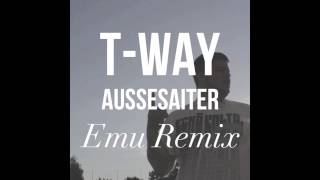 T-Way - Aussesäiter (Emu Remix)