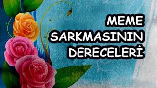 MEME SARKMASININ DERECELERİ !