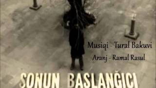 Sonun Bashlangici Soundtrack Bestekar-Tural Bakuvi