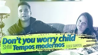 Don't You Worry Child/Tempos Modernos - (Thalibre Cover)