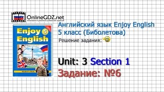 Unit 3 Section 1 Задание №6 - Английский язык "Enjoy English" 5 класс (Биболетова)