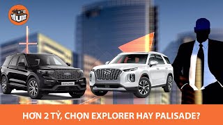 Trên 2 tỷ, chọn Ford Explorer hay Hyundai Palisade - SUV Mỹ đấu SUV Hàn |Yêu Xe|