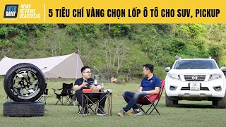Hành trình "phá" lốp Yokohama (P3): 5 tiêu chí "vàng" chọn lốp phù hợp cho dòng bán tải và SUV