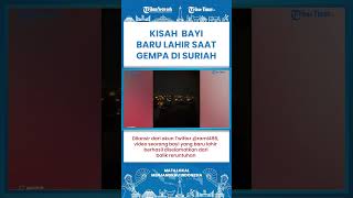 Short | Lahir Dibawah Reruntuhan Dan Ibunya Meninggal, Kisah Pilu Gempa Dahsyat Turki-Suriah