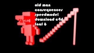 speedmodel "old man consequences" (C4D-FNAF 6-DOWNLOAD)