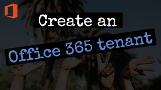 Create an Office 365 tenant