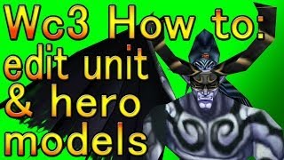 Warcraft 3 - How To Edit Hero & Unit Models