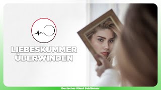 ? LIEBESKUMMER ÜBERWINDEN - LIEBE LOSLASSEN LERNEN - SELBSTWERT ERKENNEN - SELBSTWERTGEFÜHL STÄRKEN