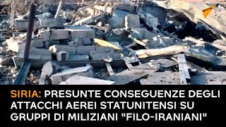 Siria: presunte conseguenze degli attacchi aerei statunitensi su gruppi di miliziani "filo-iraniani"