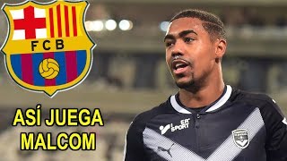 ASÍ JUEGA MALCOM, EL NUEVO FICHAJE DEL BARCELONA