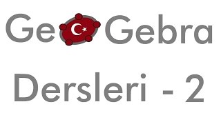 GeoGebra Dersleri - 2 (55 dakikada 115 temel özellik) [ GeoGebra Tutorial ]