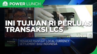 Jaga Stabilitas Rupiah Hingga Efisiensi, Tujuan RI Perluas Transaksi LCS