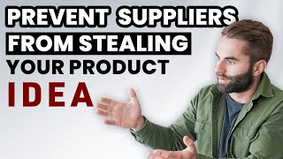 How To Prevent Chinese Suppliers From STEALING Your IDEAS ?