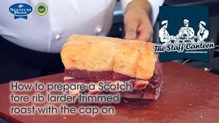 How to prepare a Scotch Beef fore rib larder trimmed roast with the cap on