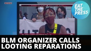 BLM Chicago Calls Looting "Reparations"/ D.C. Mass Shooting Ignored