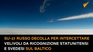 Su-27 russo decolla per intercettare velivoli da ricognizione statunitensi e svedesi sul Baltico