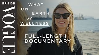 Camille Rowe Asks What on Earth is Wellness? - Full Series One | British Vogue