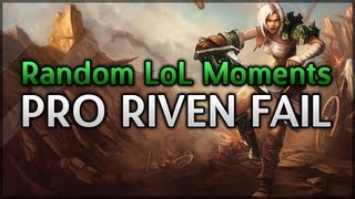 League of Legends - Random Moments - PRO RIVEN FAIL