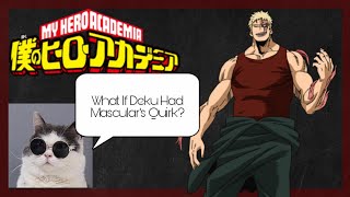 What If Deku Had Muscular's Quirk? Part 1 [My Hero Academia]