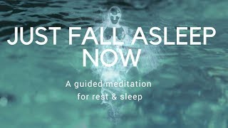 JUST FALL ASLEEP NOW A guided sleep meditation for rest & deep sleep