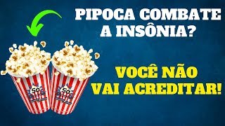 VOCÊ SABIA QUE A PIPOCA AJUDA COMBATER A INSÔNIA?