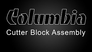 Columbia Cutter Block Assembly Tutorial