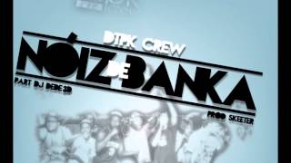 DTPK CREW part. DJ DEDÉ 3D - NÓIZ DE BANKA [Prod. SKEETER]
