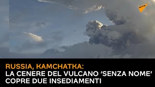 Kamchatka, la cenere del vulcano ‘Senza nome’ copre due insediamenti