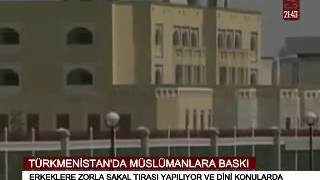 TÜRKMENİSTAN'DA MÜSLÜMANLARA BASKI