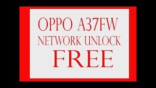 OPPO A37FW NETWORK UNLOCK QCN FILE FREE SOLUTION