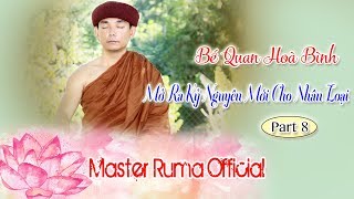 [Master Ruma Official] Bế Quan Hoà Bình Mở Ra Kỷ Nguyên Mới Cho Nhân Loại | Part 8
