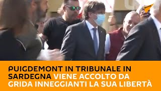 #Puigdemont in tribunale in #Sardegna viene accolto da grida inneggianti la sua #libertà