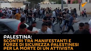 #Palestina: Scontri tra manifestanti e forze di sicurezza palestinesi per la morte di un #attivista