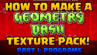 [Geometry Dash] How to make a Texture Pack (Part 1: Programs)