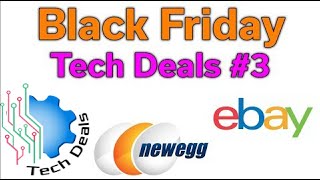Black Friday - Tech Deals #3 - Amazon, Newegg, & EBay