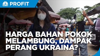 Harga Bahan Pokok Melambung, Dampak Perang Ukraina Sampai Ke Indonesia?