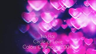 Lin Hai
— Circle of Love /
Colors Of Amour (2004)