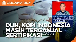 Bersaing di Pasar Ekspor, Kopi Indonesia Masih Terganjal Hal Ini
