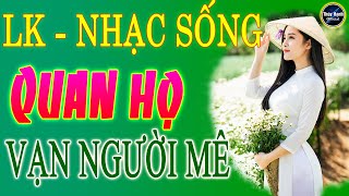 Còn duyên - LK nhac sống quan họ Bắc Ninh 2020 căng đét .
