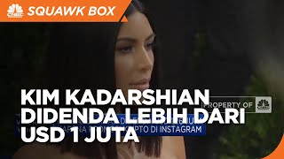 Kim Kadarshian Didenda Lebih USD 1 Juta, Kenapa?