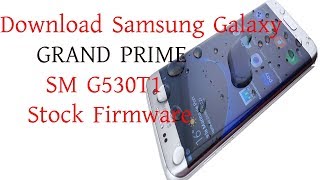Download Samsung Galaxy GRAND PRIME SM G530T1 Stock Firmware