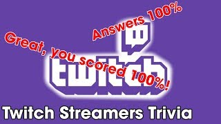 Twitch Streamers Trivia! Quiz Answers 100%