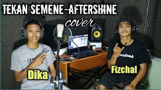 TEKAN SEMENE-AFTERSHINE (cover) by Dika ft. Fizchal