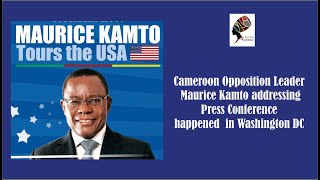 Cameroon Opposition Leader Maurice Kamto addressing Press Conference  happened  in Washington DC