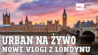 uRban Na ŻYWO - Nowe vlogi z Londynu ( POWTÓRKA )